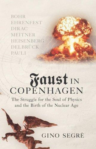 Faust In Copenhagen: Struggle for the Soul of Physics and the Birth of the Nuclear Age