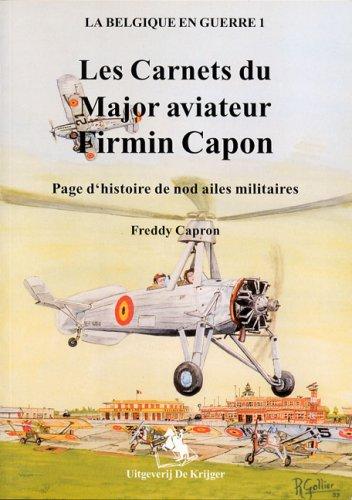 Les Carnets Du Major Aviateur Firmin Capon: page d'histoire de nod ailes militaires (La Belgique En Guerre, Band 1)