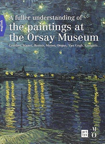 A fuller understanding of the paintings at the Orsay Museum : Courbet, Manet, Renoir, Monet, Degas, Van Gogh, Gauguin...