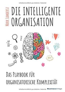 DIE INTELLIGENTE ORGANISATION: Das Playbook für organisatorische Komplexität