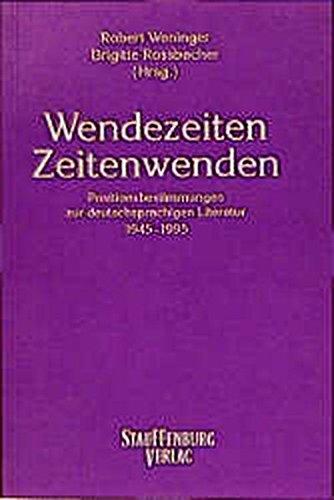 Wendezeiten - Zeitenwenden: Positionsbestimmungen zur deutschsprachigen Literatur 1945-1995 (Studien zur deutschsprachigen Gegenwartsliteratur /Studies in Contemporary German Literature)