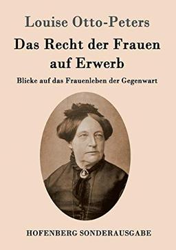 Das Recht der Frauen auf Erwerb: Blicke auf das Frauenleben der Gegenwart