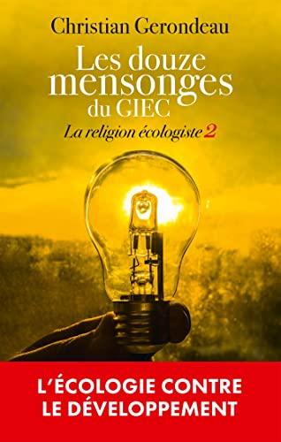 La religion écologiste. Vol. 2. Les douze mensonges du GIEC : l'écologie contre le développement