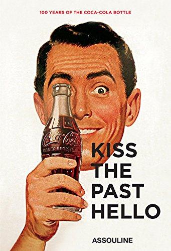 Kiss the Past Hello: 100 Years of the Coca-Cola Contour Bottle