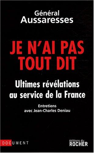 Je n'ai pas tout dit : ultimes révélations au service de la France : entretiens avec Jean-Charles Deniau