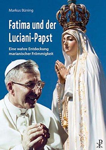 Fatima und der Luciani-Papst: Eine wahre Entdeckung marianischer Frömmigkeit