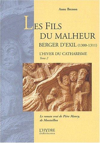 L'hiver du catharisme. Vol. 2. Les fils du malheur : berger d'exil (1300-1311) : le roman vrai de Pèire Maury, de Montaillou