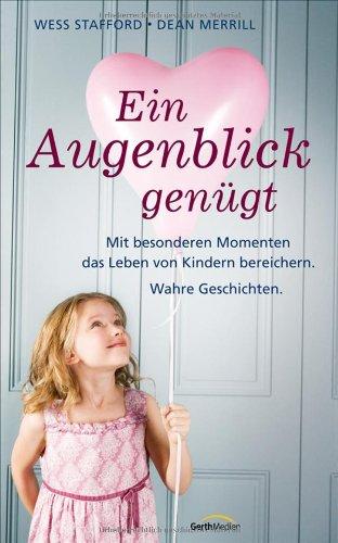 Ein Augenblick genügt: Mit besonderen Momenten das Leben von Kindern bereichern. Wahre Geschichten.