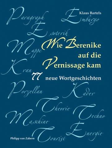 Wie Berenike auf die Vernissage kam: 77 neue Wortgeschichten. Mit Lesebändchen