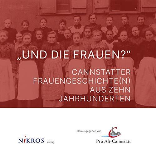 "Und die Frauen?": Cannstatter Frauengeschichte(n) aus zehn Jahrhunderten