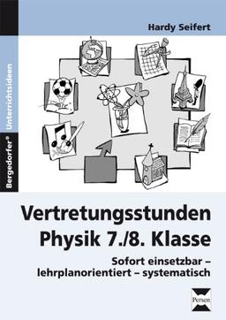 Vertretungsstunden Physik 7./8. Klasse: Sofort einsetzbar - lehrplanorientiert - systematisch