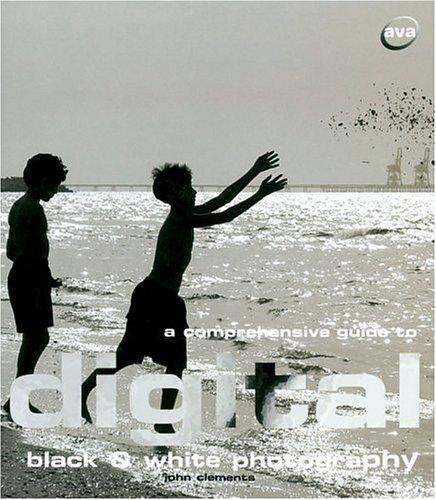 A Comprehensive Guide to Digital Black and White Photography (Digital Photography)