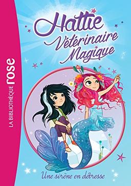 Hattie, vétérinaire magique. Vol. 4. Une sirène en détresse