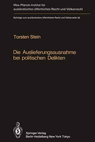 Die Auslieferungsausnahme bei politischen Delikten: Normative Grenzen, Anwendung in der Praxis und Versuch einer Neuformulierung (Beiträge zum ... Recht und Völkerrecht, 82, Band 82)