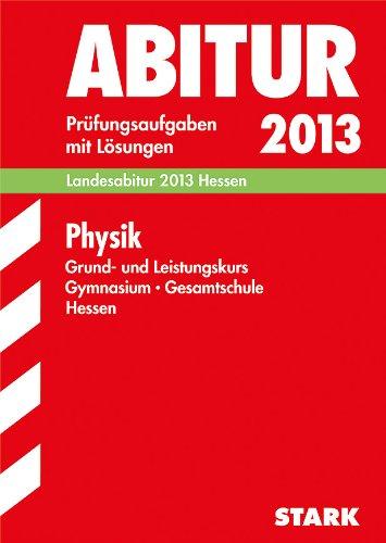 Abitur-Prüfungsaufgaben Gymnasium Hessen / Physik Grund- und Leistungskurs, Landesabitur 2013 Hessen: Prüfungsaufgaben 2009-2012 mit Lösungen.: ... 2009-2012. Prüfungsaufgaben mit Lösungen