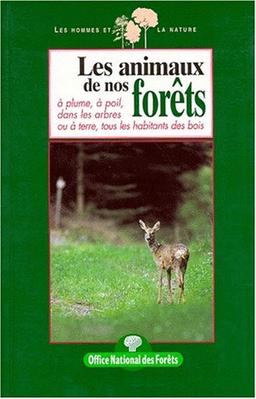 Les animaux de nos forêts : A plume, à poil, dans les arbres ou à terre, tous les habitants des bois