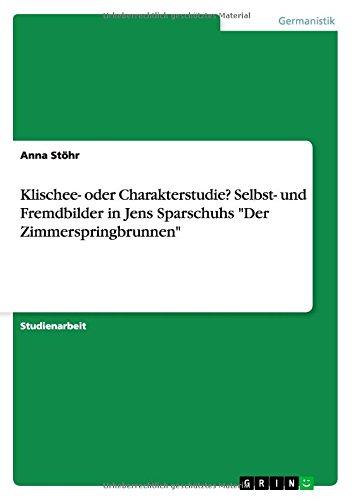 Klischee- oder Charakterstudie? Selbst- und Fremdbilder in Jens Sparschuhs "Der Zimmerspringbrunnen"