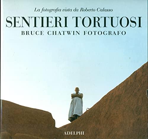 Sentieri tortuosi. Bruce Chatwin fotografo. La fotografia vista da Roberto Calasso