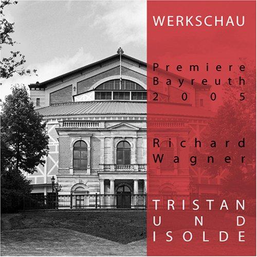 Richard Wagner - Tristan und Isolde - Werkschau Bayreuth 2005