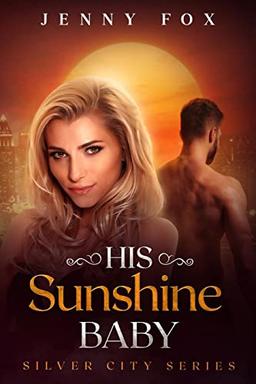 His Sunshine Baby (The Silver City Series, Band 2)