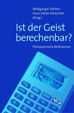 Ist der Geist berechenbar? Philosophische Reflexionen.