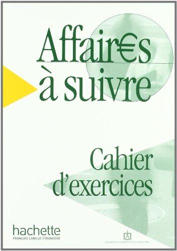 Affaires à suivre : cours de français professionnel de niveau intermédiaire, cahier d'exercices