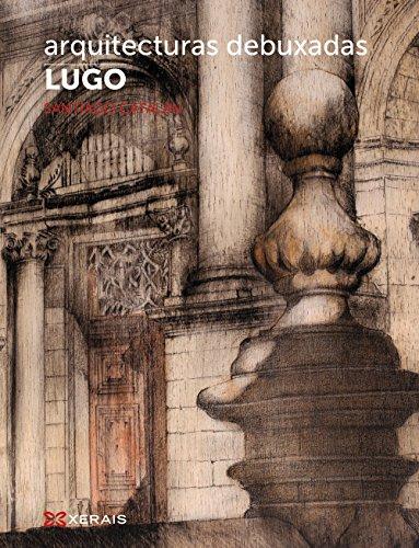 Arquitecturas debuxadas : Lugo: Edición en galego e castelán (GRANDES OBRAS - EDICIÓNS SINGULARES)