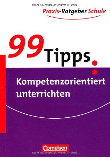 99 Tipps - Praxis-Ratgeber Schule für die Sekundarstufe I: Kompetenzorientiert unterrichten