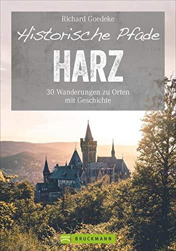 Bruckmann Wanderführer: Historische Pfade Harz: 30 Touren rund um Brocken & Co. Wanderungen zu Orten mit Geschichte von der Steinzeit bis zur ... zu Orten mit Geschichte (Erlebnis Wandern)