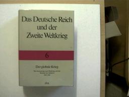 Das Deutsche Reich und der Zweite Weltkrieg, 10 Bde., Bd.6, Der globale Krieg: Die Ausweitung zum Weltkrieg und der Wechsel der Initiative 1941 - 1943