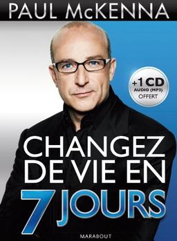 Changez de vie en 7 jours : les 7 étapes clés pour maîtriser votre mental, changer votre attitude, améliorer votre vie