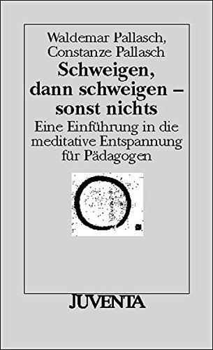 Schweigen, dann schweigen -sonst nichts: Eine Einführung in die meditative Entspannung (Juventa Paperback)