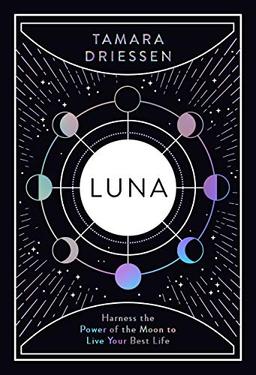 Luna: Harness the Power of the Moon to Live Your Best Life