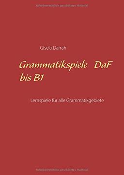 Grammatikspiele DaF bis B1: Lernspiele für alle Grammatikgebiete