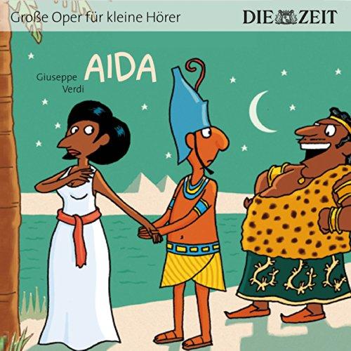 Aida Die ZEIT-Edition: Hörspiel mit Opernmusik - Große Oper für kleine Hörer