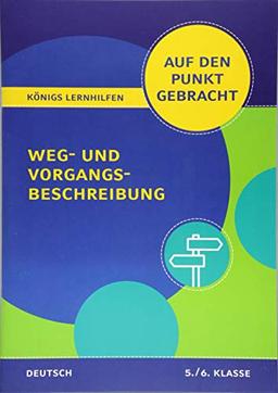 Weg- und Vorgangsbeschreibung für die 5. und 6. Klasse: Deutsch auf den Punkt gebracht! (Königs Lernhilfen)