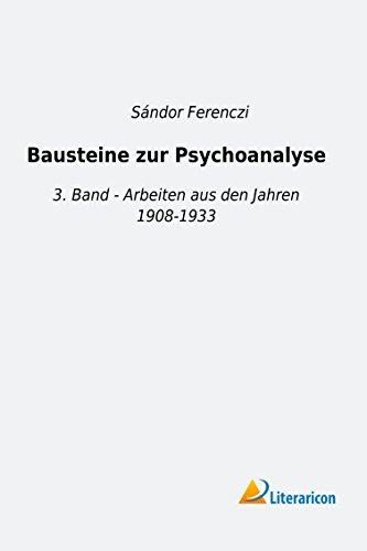 Bausteine zur Psychoanalyse: 3. Band - Arbeiten aus den Jahren 1908-1933