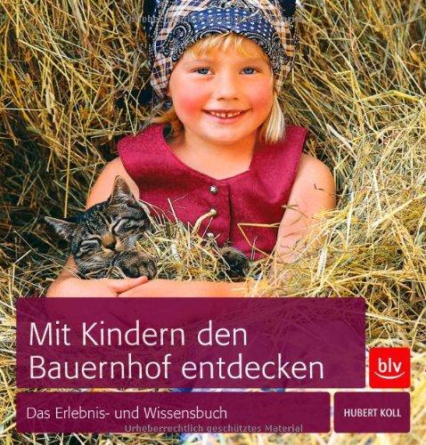 Mit Kindern den Bauernhof entdecken: Das Erlebnis- und Wissensbuch