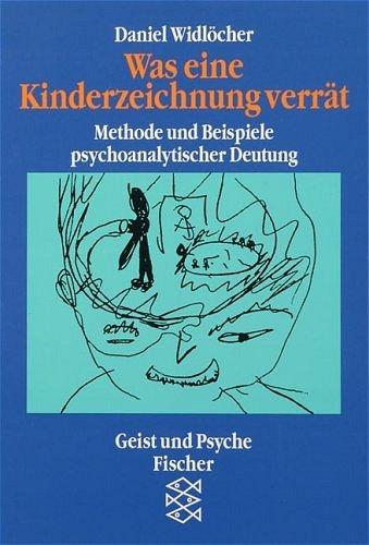 Was eine Kinderzeichnung verrät. Methode und Beispiele psychoanalytischer Deutung