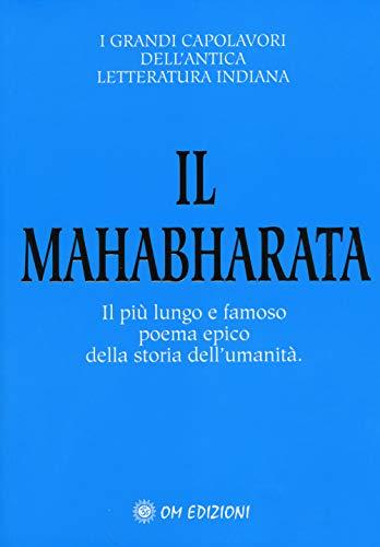 Il Mahabharata. Il più lungo e famoso poema epico della storia dell'umanità (Grandi capolav. dell'antica lett. indiana)