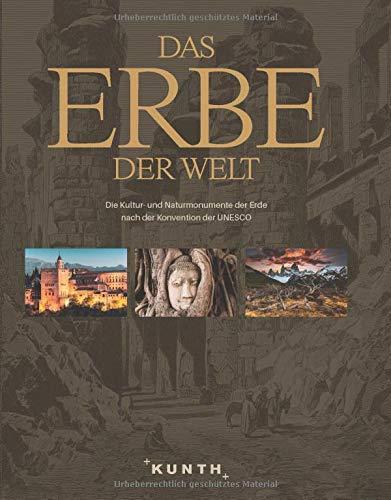 Das Erbe der Welt: Die Kultur- und Naturmonumente der Erde nach der Konvention der UNESCO (KUNTH Bildbände/Illustrierte Bücher)