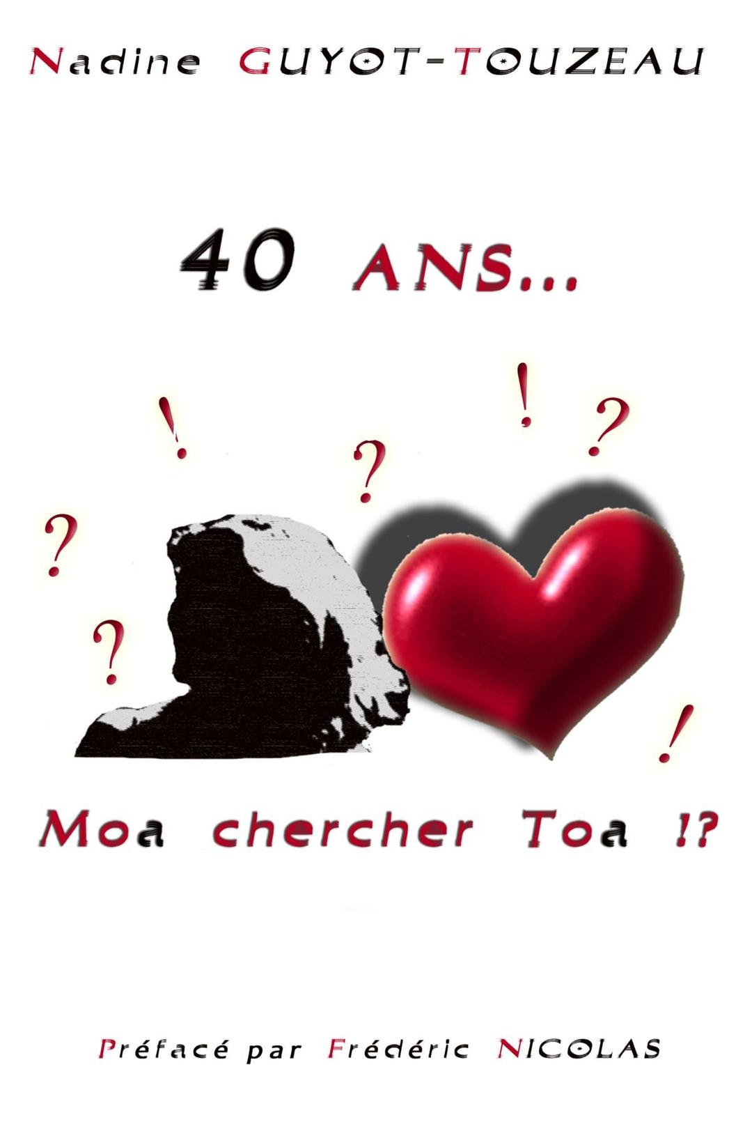 40 ANS...MOA CHERCHER TOA