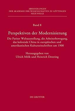 Perspektiven der Modernisierung: Die Pariser Weltausstellung, die Arbeiterbewegung, das koloniale China in europäischen und amerikanischen ... zu Göttingen. Neue Folge, Band 8)