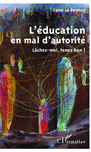 L'éducation en mal d'autorité : lâchez-moi, tenez bon !