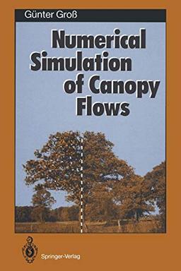 Numerical Simulation of Canopy Flows (Springer Series in Physical Environment, 12, Band 12)