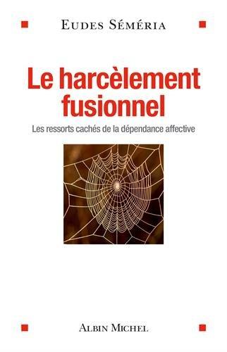 Le harcèlement fusionnel : les ressorts cachés de la dépendance affective