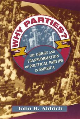 Why Parties?: The Origin and Transformation of Political Parties in America (American Politics & Political Economy)