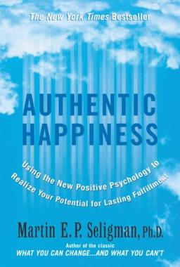 Authentic Happiness: Using the New Positive Psychology to Realise Your Potential for Lasting Fulfilment