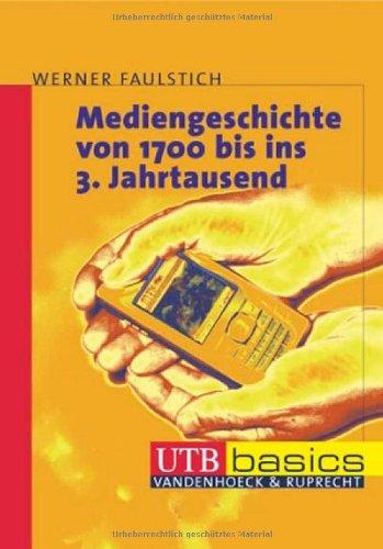 Mediengeschichte von 1700 bis ins 3. Jahrtausend. UTB basics