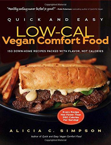 Quick and Easy Low-Cal Vegan Comfort Food: 150 Down-Home Recipes Packed with Flavor, Not Calories (Quick and Easy (Experiment))